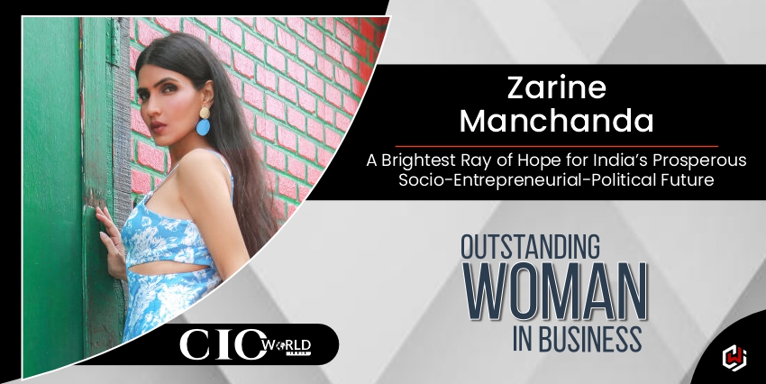 Read more about the article Zarine Manchanda: The Brightest Ray of Hope for India’s Prosperous Socio-Entrepreneurial-Political Future