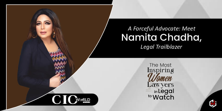 A Forceful Advocate: Meet Namita Chadha, Legal Trailblazer
