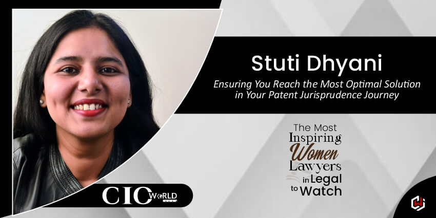 Stuti Dhyani: Ensuring You Reach the Most Optimal Solution in Your Patent Jurisprudence Journey